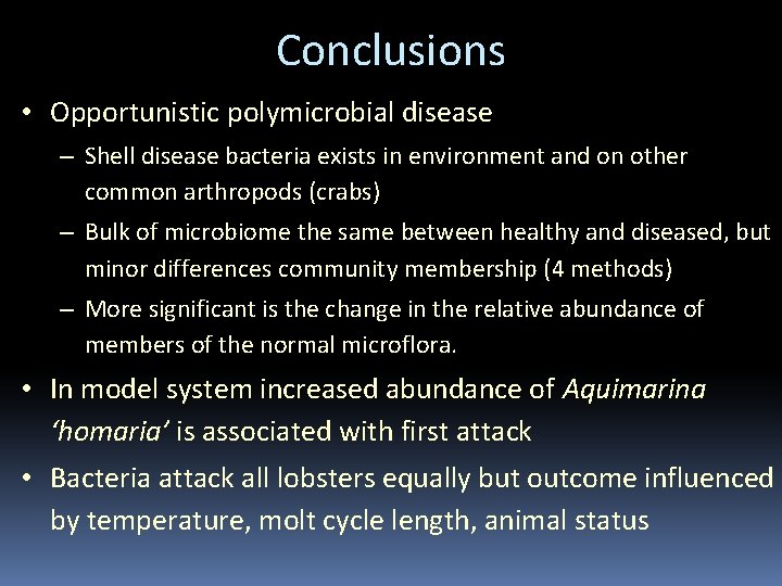 Conclusions • Opportunistic polymicrobial disease – Shell disease bacteria exists in environment and on