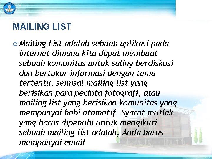 MAILING LIST Mailing List adalah sebuah aplikasi pada internet dimana kita dapat membuat sebuah