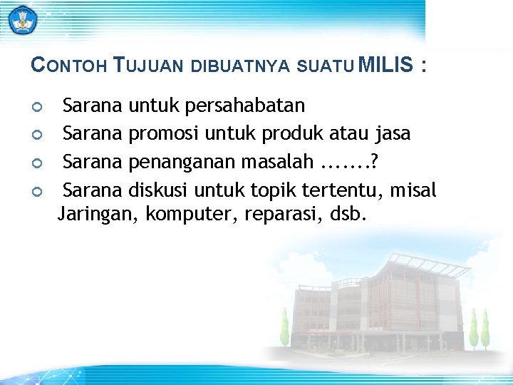 CONTOH TUJUAN DIBUATNYA SUATU MILIS : Sarana untuk persahabatan Sarana promosi untuk produk atau