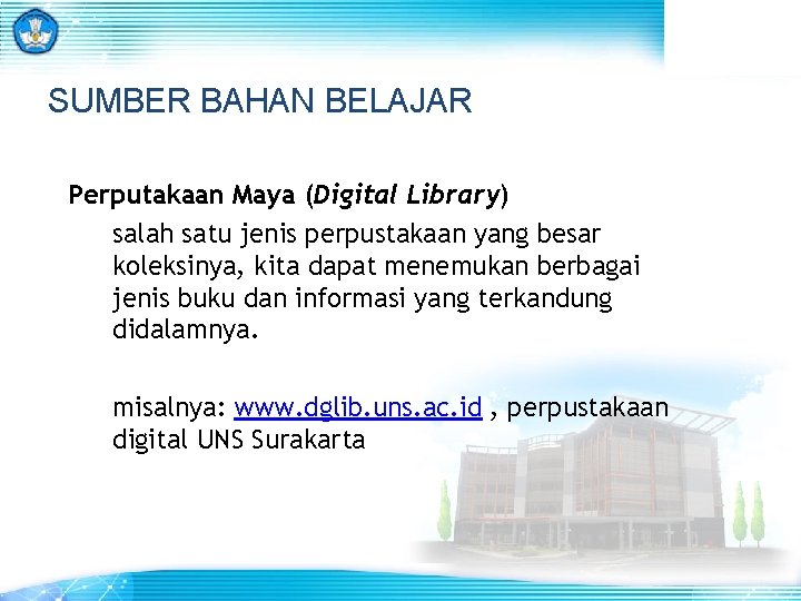 SUMBER BAHAN BELAJAR Perputakaan Maya (Digital Library) salah satu jenis perpustakaan yang besar koleksinya,