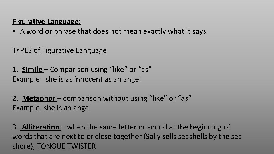 Figurative Language: • A word or phrase that does not mean exactly what it