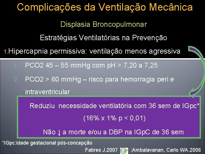 Complicações da Ventilação Mecânica Displasia Broncopulmonar Estratégias Ventilatórias na Prevenção 1. Hipercapnia permissiva: ventilação