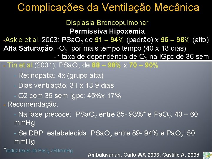 Complicações da Ventilação Mecânica Displasia Broncopulmonar Permissiva Hipoxemia -Askie et al, 2003: PSa. O