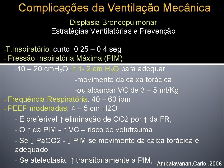 Complicações da Ventilação Mecânica Displasia Broncopulmonar Estratégias Ventilatórias e Prevenção -T. Inspiratório: curto: 0,