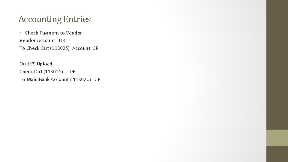 Accounting Entries • Check Payment to Vendor Account DR To Check Out (113025) Account Accounting Entries • Check Payment to Vendor Account DR To Check Out (113025) Account