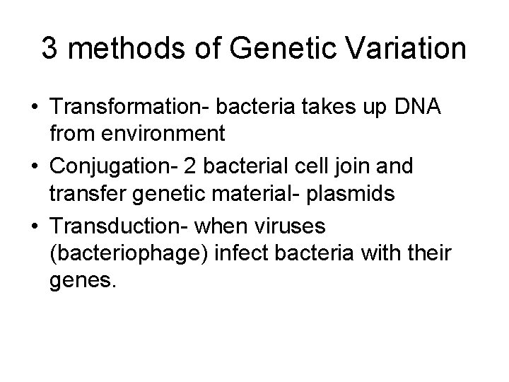 3 methods of Genetic Variation • Transformation- bacteria takes up DNA from environment •