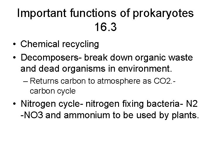 Important functions of prokaryotes 16. 3 • Chemical recycling • Decomposers- break down organic