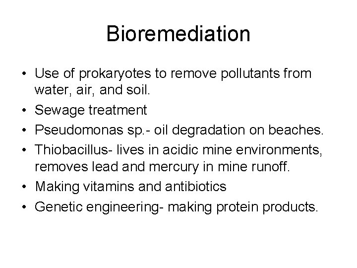 Bioremediation • Use of prokaryotes to remove pollutants from water, air, and soil. • Bioremediation • Use of prokaryotes to remove pollutants from water, air, and soil. •