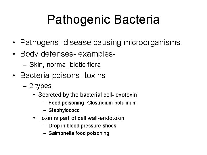 Pathogenic Bacteria • Pathogens- disease causing microorganisms. • Body defenses- examples– Skin, normal biotic
