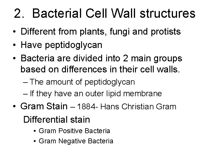 2. Bacterial Cell Wall structures • Different from plants, fungi and protists • Have