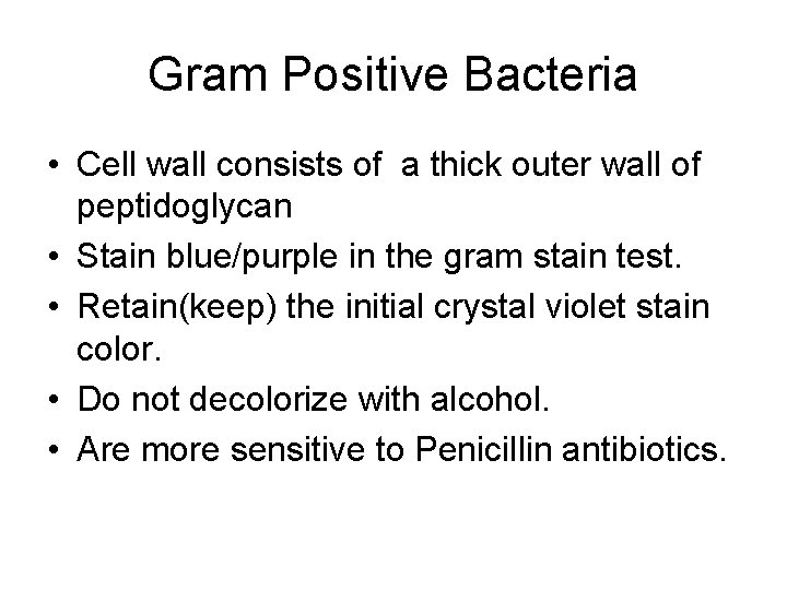 Gram Positive Bacteria • Cell wall consists of a thick outer wall of peptidoglycan