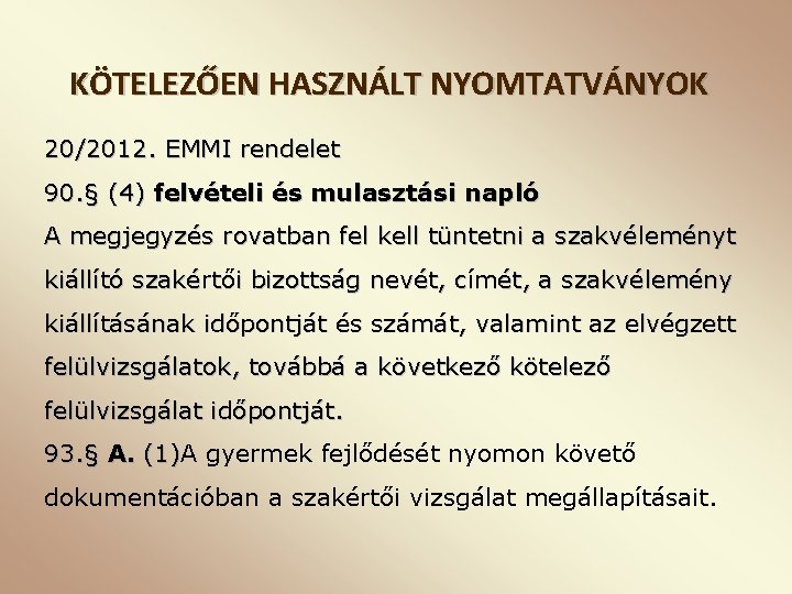 KÖTELEZŐEN HASZNÁLT NYOMTATVÁNYOK 20/2012. EMMI rendelet 90. § (4) felvételi és mulasztási napló A