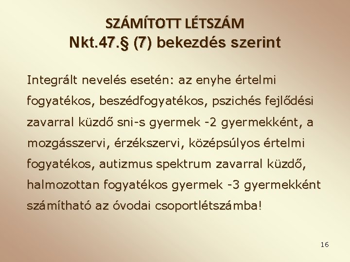 SZÁMÍTOTT LÉTSZÁM Nkt. 47. § (7) bekezdés szerint Integrált nevelés esetén: az enyhe értelmi