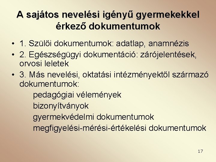 A sajátos nevelési igényű gyermekekkel érkező dokumentumok • 1. Szülői dokumentumok: adatlap, anamnézis •