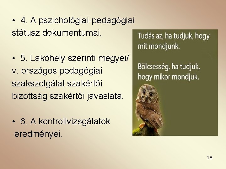  • 4. A pszichológiai-pedagógiai státusz dokumentumai. • 5. Lakóhely szerinti megyei/ v. országos