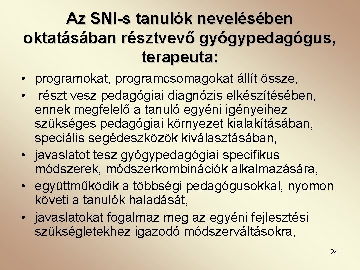 Az SNI-s tanulók nevelésében oktatásában résztvevő gyógypedagógus, terapeuta: • programokat, programcsomagokat állít össze, •