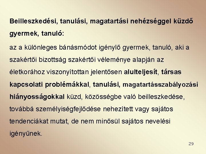 Beilleszkedési, tanulási, magatartási nehézséggel küzdő gyermek, tanuló: az a különleges bánásmódot igénylő gyermek, tanuló,