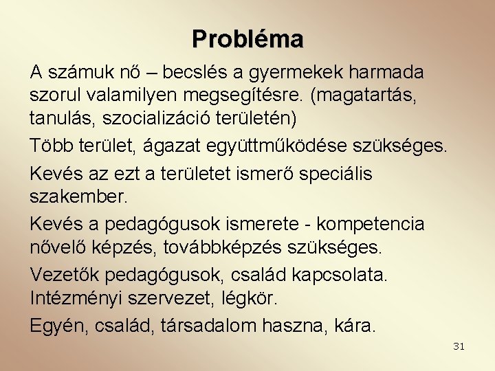 Probléma A számuk nő – becslés a gyermekek harmada szorul valamilyen megsegítésre. (magatartás, tanulás,