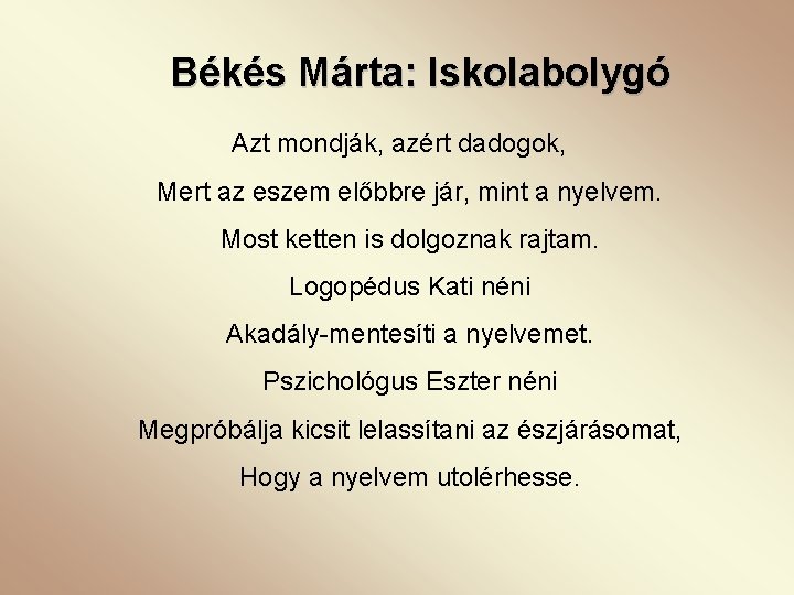 Békés Márta: Iskolabolygó Azt mondják, azért dadogok, Mert az eszem előbbre jár, mint a