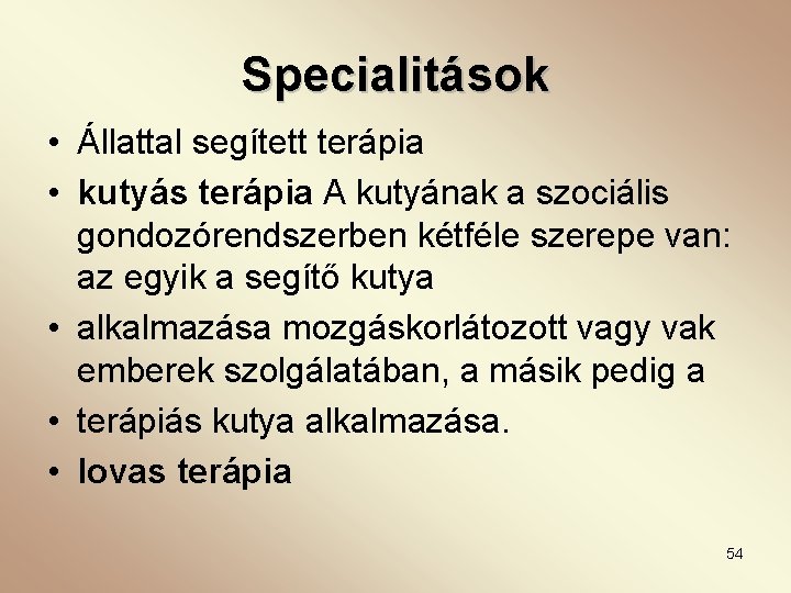 Specialitások • Állattal segített terápia • kutyás terápia A kutyának a szociális gondozórendszerben kétféle