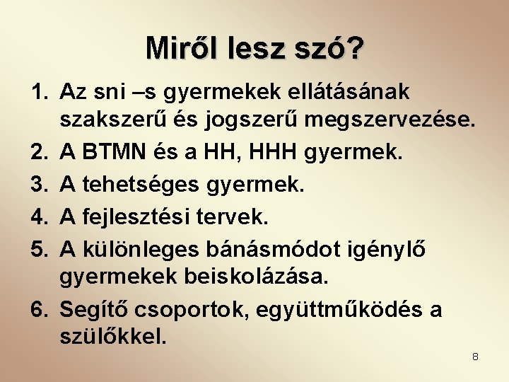 Miről lesz szó? 1. Az sni –s gyermekek ellátásának szakszerű és jogszerű megszervezése. 2.