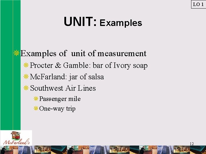 LO 1 UNIT: Examples ¯Examples of unit of measurement ¯Procter & Gamble: bar of