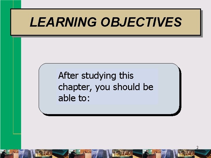 LEARNING OBJECTIVES LEARNING GOALS After studying this chapter, you should be able to: 2