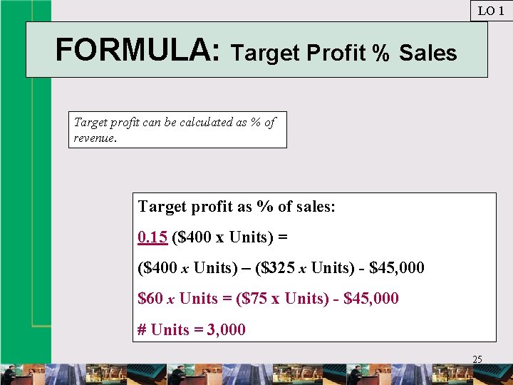 LO 1 FORMULA: Target Profit % Sales Target profit can be calculated as %