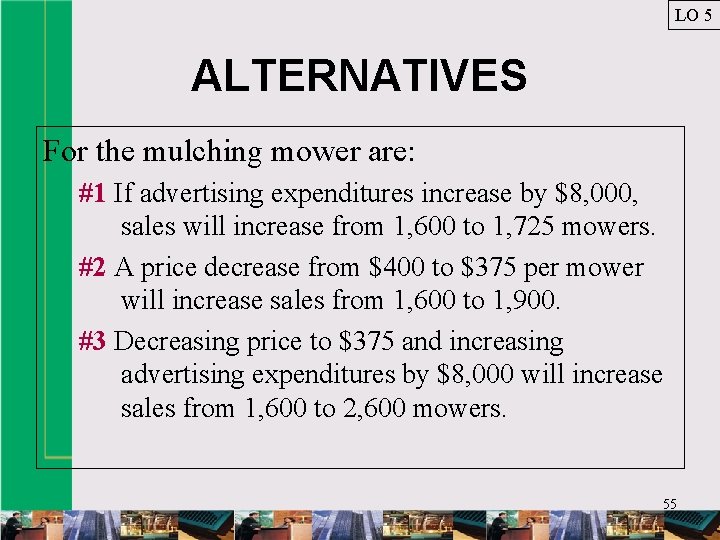 LO 5 ALTERNATIVES For the mulching mower are: #1 If advertising expenditures increase by