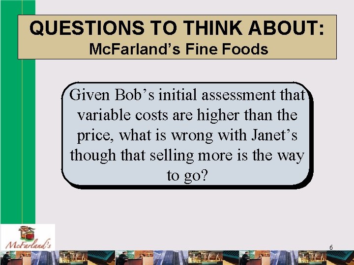 QUESTIONS TO THINK ABOUT: Mc. Farland’s Fine Foods Given Bob’s initial assessment that variable