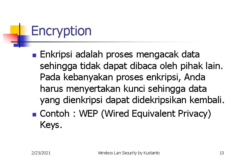 Encryption n n Enkripsi adalah proses mengacak data sehingga tidak dapat dibaca oleh pihak
