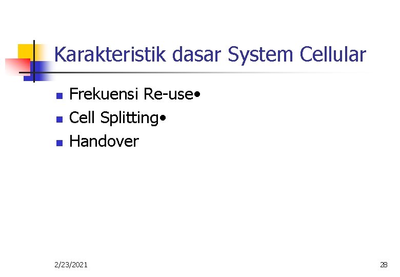 Karakteristik dasar System Cellular n n n Frekuensi Re-use • Cell Splitting • Handover