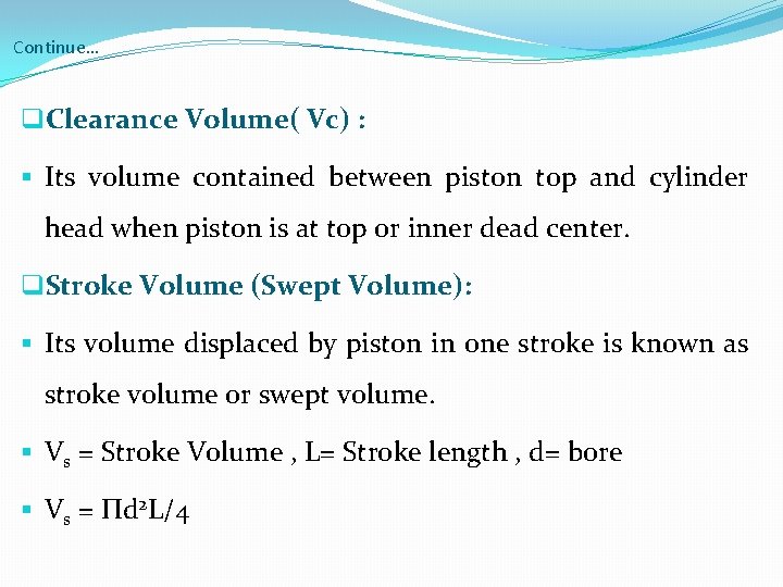 Continue… q. Clearance Volume( Vc) : § Its volume contained between piston top and