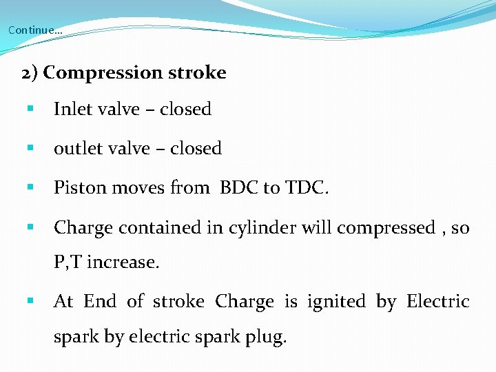 Continue… 2) Compression stroke § Inlet valve – closed § outlet valve – closed