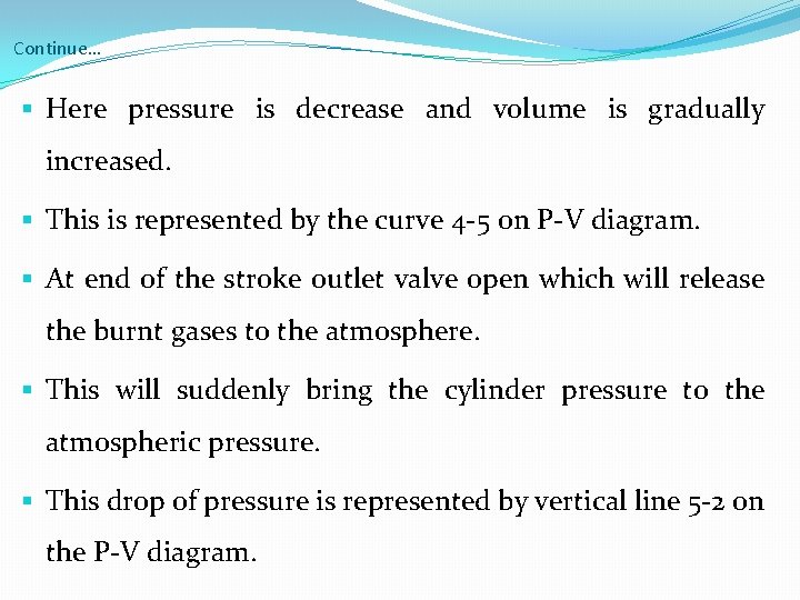 Continue… § Here pressure is decrease and volume is gradually increased. § This is