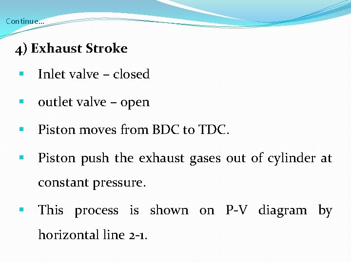 Continue… 4) Exhaust Stroke § Inlet valve – closed § outlet valve – open