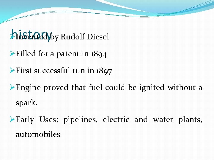 history ØInvented by Rudolf Diesel ØFilled for a patent in 1894 ØFirst successful run