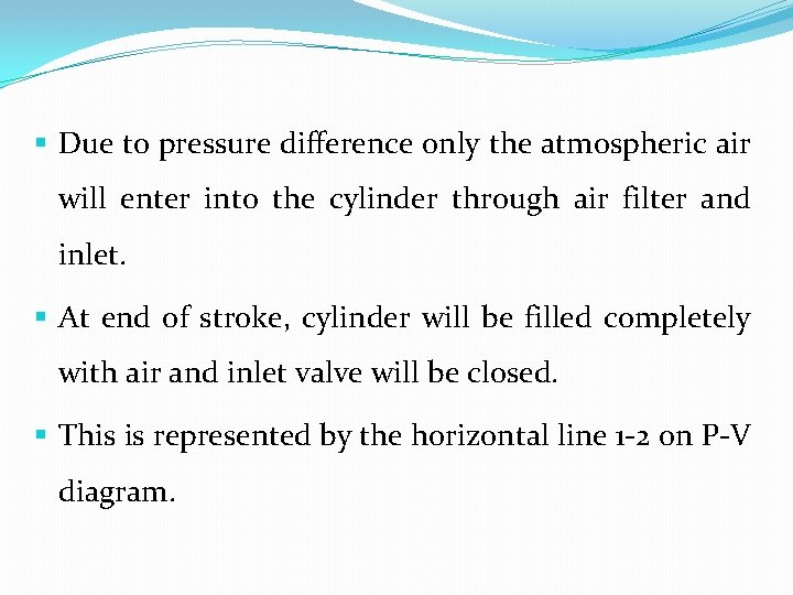 § Due to pressure difference only the atmospheric air will enter into the cylinder