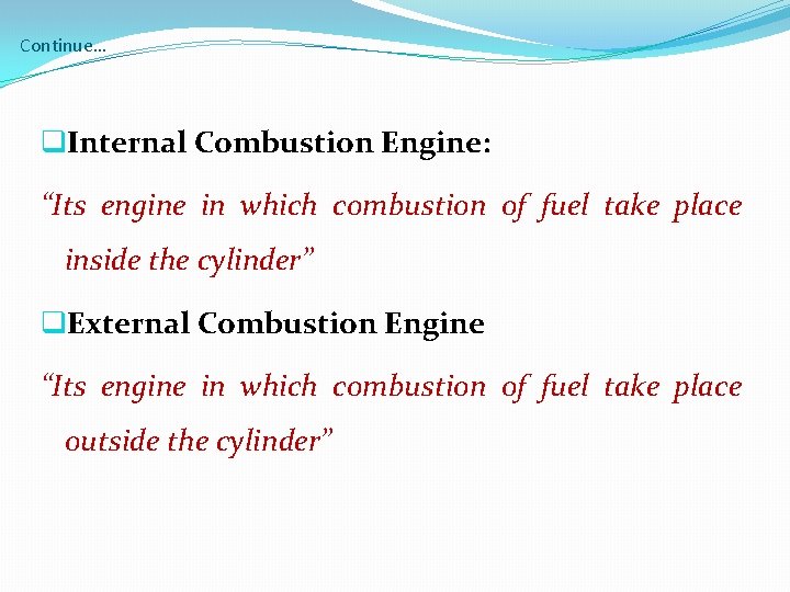 Continue… q. Internal Combustion Engine: “Its engine in which combustion of fuel take place