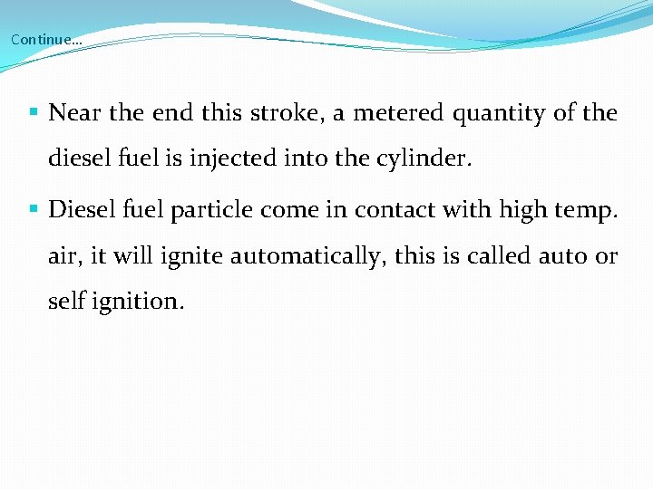 Continue… § Near the end this stroke, a metered quantity of the diesel fuel