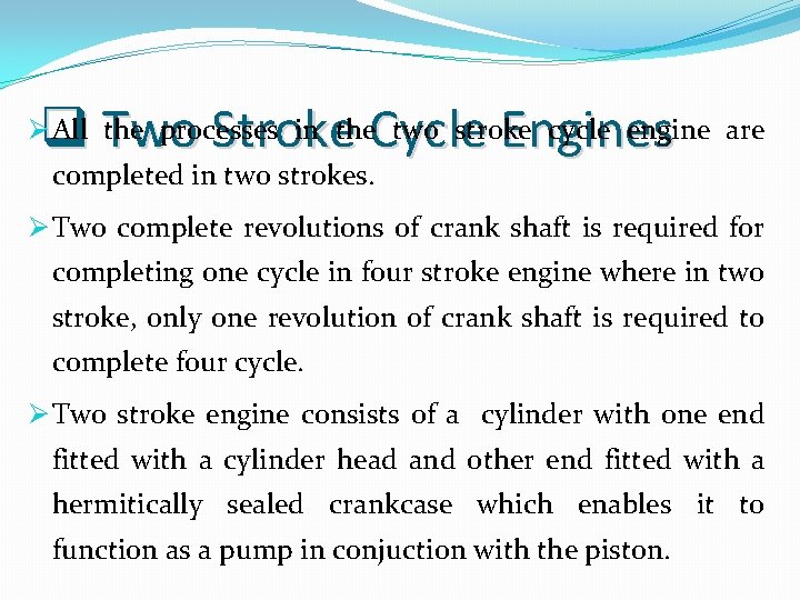 q Two Stroke Cycle Engines Ø All the processes in the two stroke cycle