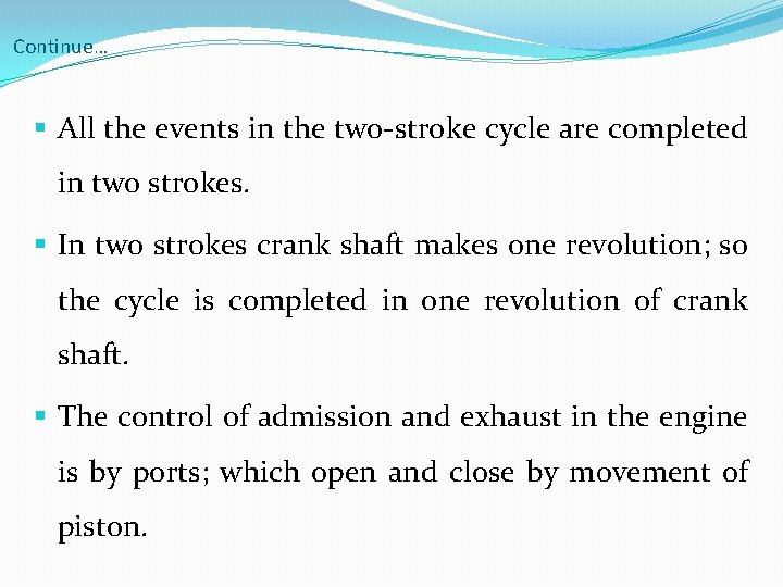 Continue… § All the events in the two-stroke cycle are completed in two strokes.