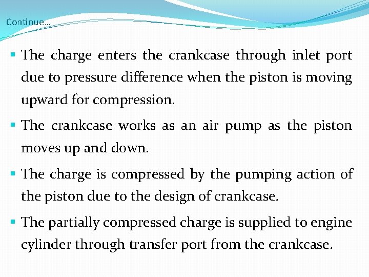 Continue… § The charge enters the crankcase through inlet port due to pressure difference