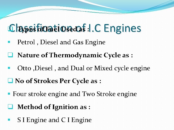 Classification of I. C Engines q Types of Fuel Used as : § Petrol