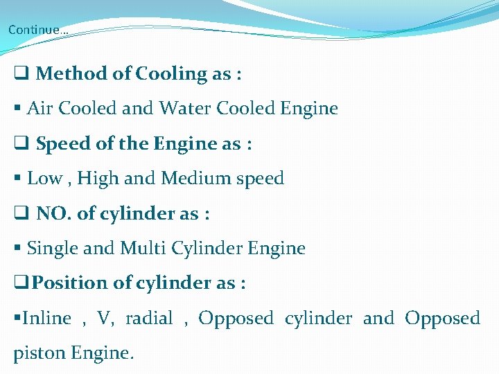 Continue… q Method of Cooling as : § Air Cooled and Water Cooled Engine