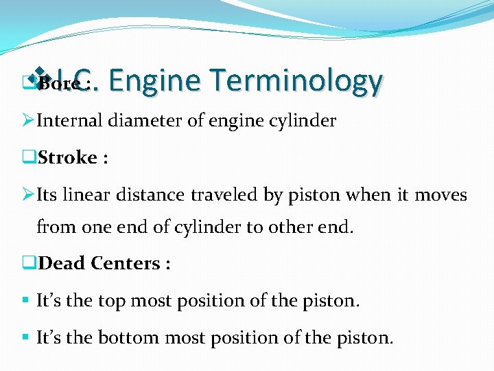 v. I. C. Engine Terminology q. Bore : ØInternal diameter of engine cylinder q.