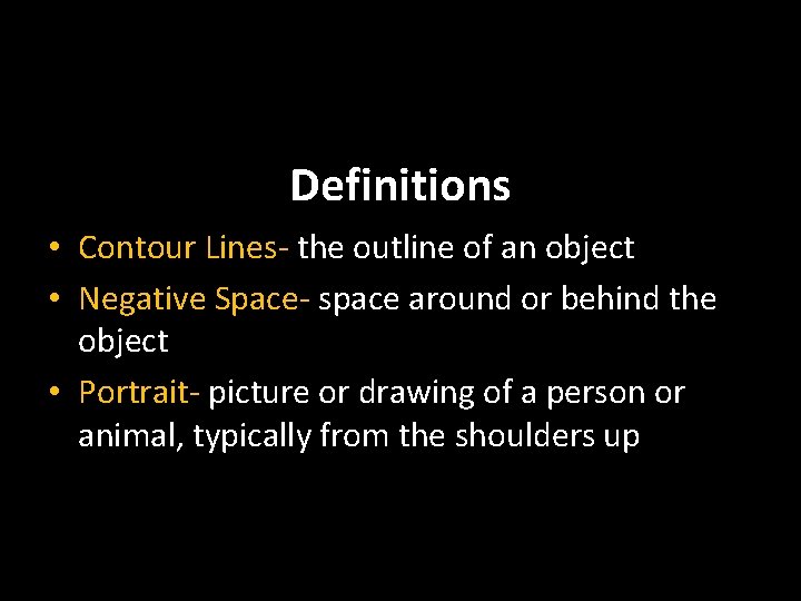 Definitions • Contour Lines- the outline of an object • Negative Space- space around
