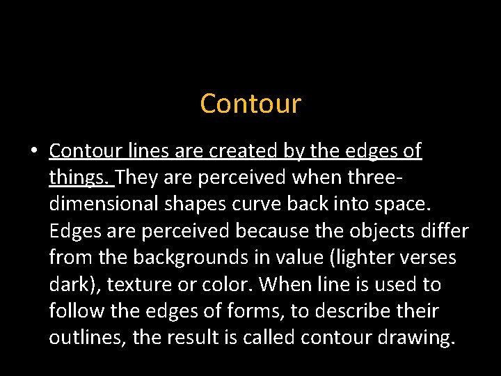 Contour • Contour lines are created by the edges of things. They are perceived