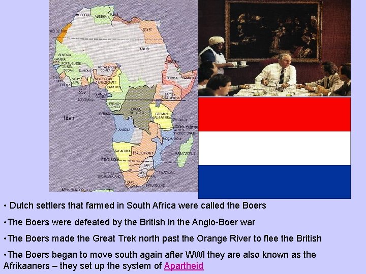  • Dutch settlers that farmed in South Africa were called the Boers •