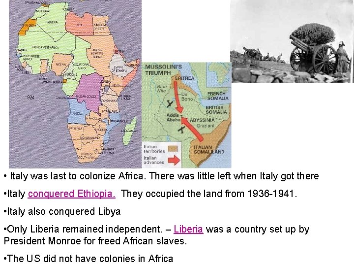  • Italy was last to colonize Africa. There was little left when Italy